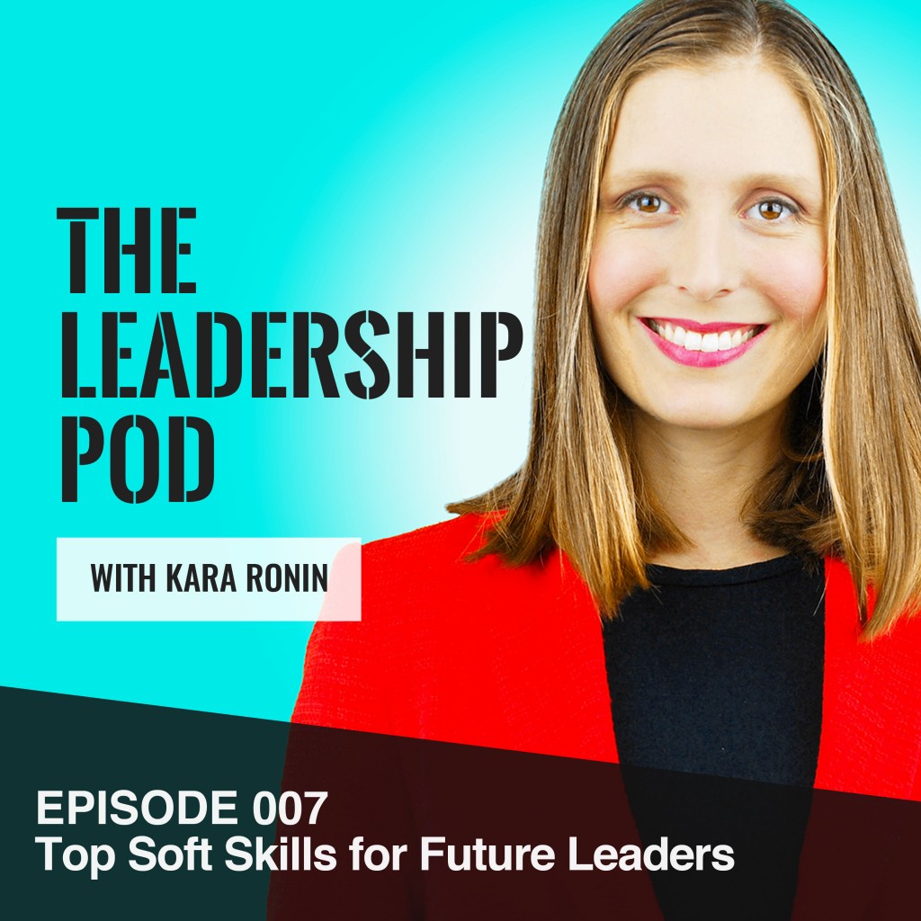 Episode 007, The Leadership Pod, Top Soft Skills for Future Leaders
