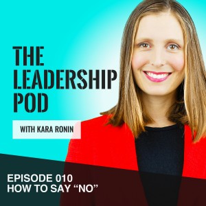 Episode 10, The Leadership Pod, How to Say No.