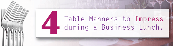 4 table manners to impress during a business lunch