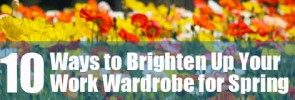 10 Ways to Brighten Up Your Work Wardrobe for Spring