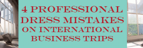 5 Professional Dress Mistakes on International Business Trips