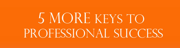 5 more keys to your professional success