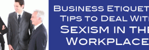 Business etiquette tips for dealing with sexism in the workplace