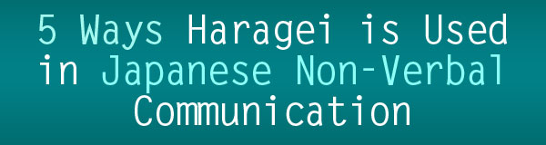 5 Ways Haragei is Used in Japanese Nonverbal Communication