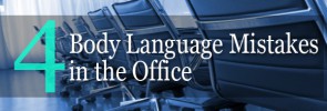 4 Body Language Mistakes in the Office