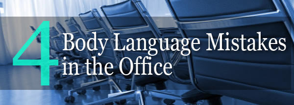4 Body Language Mistakes in the Office