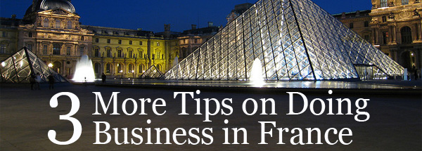 3 More Tips on Doing Business in France