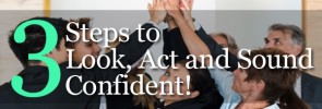 3 Steps to Look Act and Sound Confident