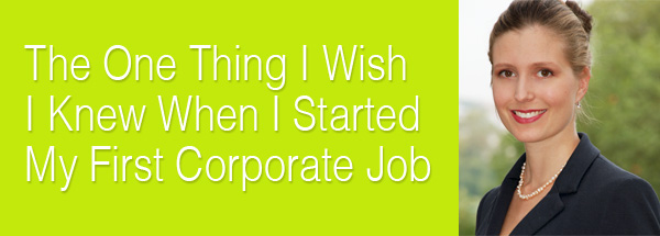 The One Thing I Wish I Knew Before I Started My First Corporate Job